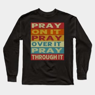 Vintage Distressed Pray On It, Pray Over It, Pray Through It Long Sleeve T-Shirt